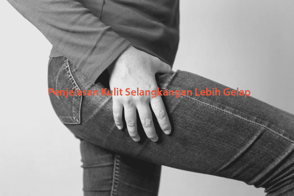 Kulit Selangkangan Lebih Gelap