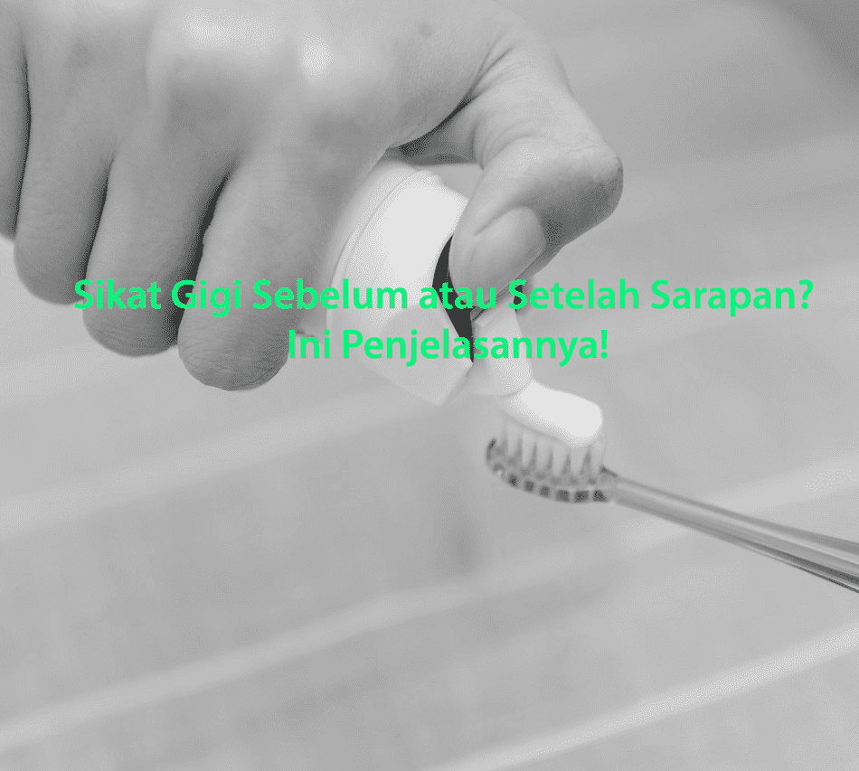 Sikat Gigi Sebelum atau Setelah Sarapan